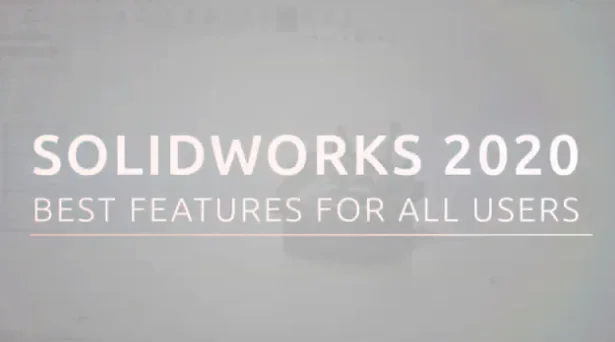 Best Features in SOLIDWORKS 2020 for Core Users