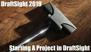 Starting A Project in DraftSight