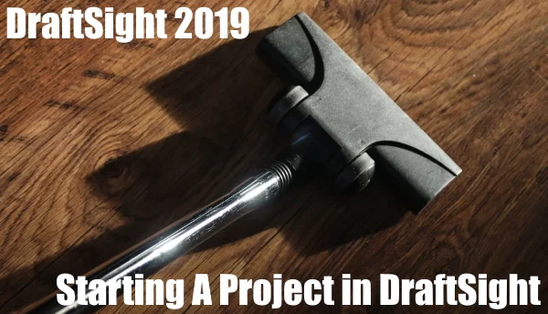 Starting A Project in DraftSight