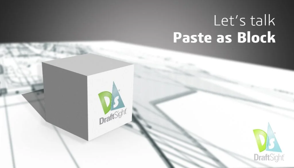 DraftSight: Let’s talk Paste as Block