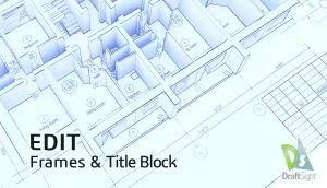 DraftSight: Edit Frame and Title Block
