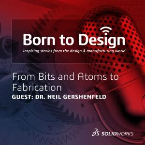 From Bits and Atoms to Fabrication [Podcast with Dr. Neil Gershenfeld]