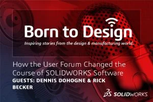 How the User Forum Changed the Course of SOLIDWORKS Software – Ep9