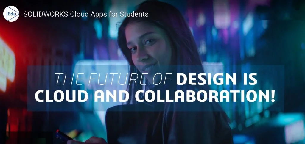 SOLIDWORKS Cloud Apps for Students 100% In Your Web Browser