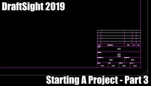 Starting A Project in DraftSight – Part 3
