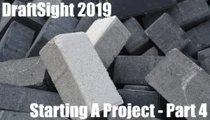 Starting A Project in DraftSight – Part 4