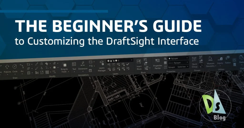 The Beginner’s Guide to Customizing the DraftSight Interface