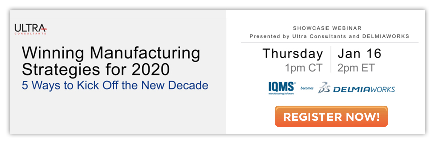 Webinar Registration: IQMS and Ultra Consulting, Winning Manufacturing Strategies for 2020Register Now for the