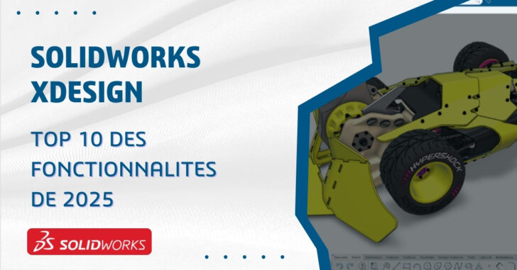 Les 10 principales fonctionnalités de SOLIDWORKS xDesign en 2025