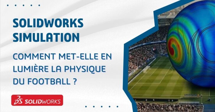 Comment SOLIDWORKS Simulation met en lumière la physique du football ?