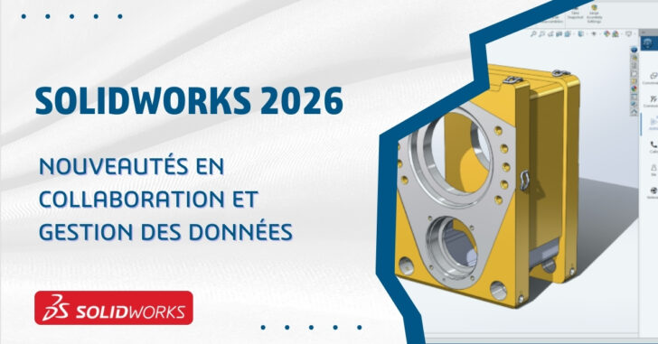Nouveautés de SOLIDWORKS 2026 – Collaboration et gestion des données