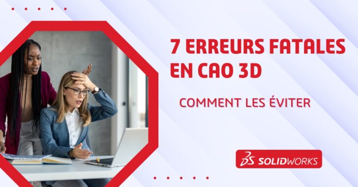 <strong>7 erreurs fatales en CAO 3D et comment les éviter</strong>