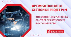 Optimisation de la gestion de projet PLM : intégration des plannings Gantt et des ressources aux données CAO﻿
