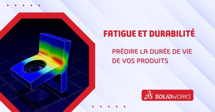 Fatigue et durabilité : prédire la durée de vie de vos produits