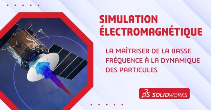 Maîtriser la simulation électromagnétique : de la basse fréquence à la dynamique des particules