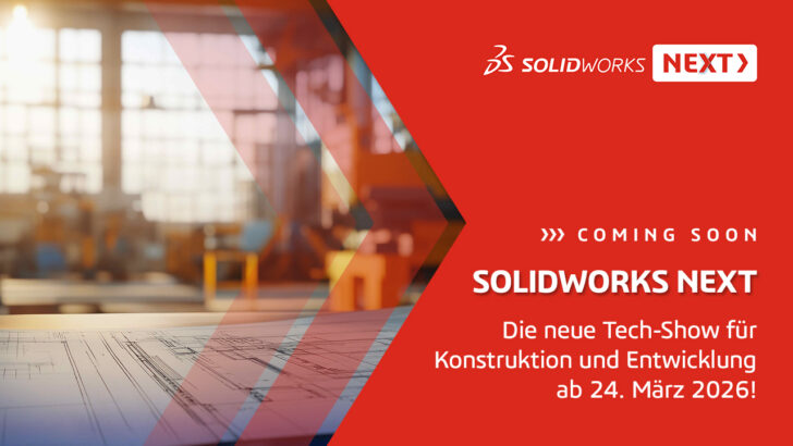 <b>PREMIERE:</b> Willkommen bei SOLIDWORKS NEXT! Die Tech-Show für Konstruktion und Entwicklung – ab 24. März 2026